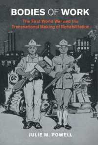 Bodies of Work : The First World War and the Transnational Making of Rehabilitation (Studies in the Social and Cultural History of Modern Warfare)