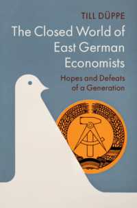 旧東独の経済学者たちの閉ざされた世界<br>The Closed World of East German Economists : Hopes and Defeats of a Generation (Historical Perspectives on Modern Economics)