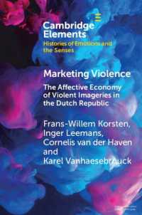 オランダ共和国における暴力イメージの情動経済<br>Marketing Violence : The Affective Economy of Violent Imageries in the Dutch Republic (Elements in Histories of Emotions and the Senses)