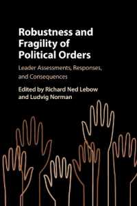 政治的秩序のロバストネスと脆弱性<br>Robustness and Fragility of Political Orders : Leader Assessments, Responses, and Consequences