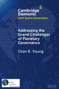Addressing the Grand Challenges of Planetary Governance : The Future of the Global Political Order (Elements in Earth System Governance)