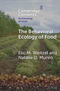 食の行動生態学：考古学と現代をつなぐ<br>The Behavioral Ecology of Food : Bridging the Archaeological and the Contemporary (Elements in the Archaeology of Food)