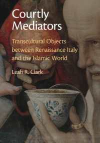 Courtly Mediators : Transcultural Objects between Renaissance Italy and the Islamic World