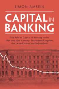 １９・２０世紀の銀行における資本の役割<br>Capital in Banking : The Role of Capital in Banking in the 19th and 20th Century: the United Kingdom, the United States and Switzerland (Studies in Macroeconomic History)