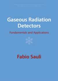 Gaseous Radiation Detectors : Fundamentals and Applications (Cambridge Monographs on Particle Physics, Nuclear Physics and Cosmology)
