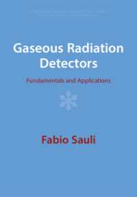 Gaseous Radiation Detectors : Fundamentals and Applications (Cambridge Monographs on Particle Physics, Nuclear Physics and Cosmology)