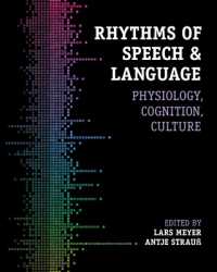 Rhythms of Speech and Language : Physiology, Cognition, Culture