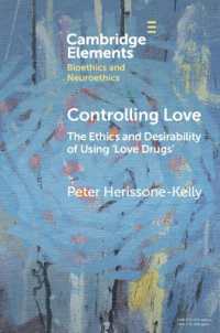 Controlling Love : The Ethics and Desirability of Using 'Love Drugs' (Elements in Bioethics and Neuroethics)