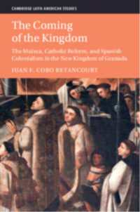 The Coming of the Kingdom : The Muisca, Catholic Reform, and Spanish Colonialism in the New Kingdom of Granada (Cambridge Latin American Studies)