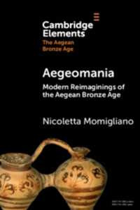 Aegeomania : Modern Reimaginings of the Aegean Bronze Age (Elements in the Aegean Bronze Age)