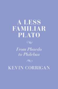 知られていないプラトンの著作：『パイドン』から『ピレボス』まで<br>A Less Familiar Plato : From Phaedo to Philebus (Cambridge Studies in Religion and Platonism)