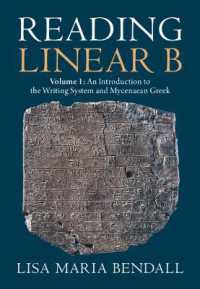 線文字Ｂを解読する（全２巻）第１巻：書記体系入門とミケーネギリシア<br>Reading Linear B: Volume 1, an Introduction to the Writing System and Mycenaean Greek