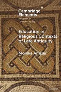 Education in Religious Contexts of Late Antiquity (Elements in Religion in Late Antiquity)