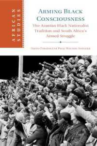 Arming Black Consciousness : The Azanian Black Nationalist Tradition and South Africa's Armed Struggle (African Studies)