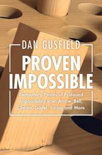 不可能を証明する：アロー、ベル、チャイティン、ゲーデル、チューリングらが取り組んだ根本的不可能性証明の基本的理解<br>Proven Impossible : Elementary Proofs of Profound Impossibility from Arrow, Bell, Chaitin, Gödel, Turing and More