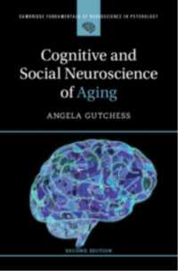 加齢の認知・社会神経科学（第２版）<br>Cognitive and Social Neuroscience of Aging (Cambridge Fundamentals of Neuroscience in Psychology) （2ND）