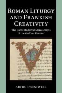 Roman Liturgy and Frankish Creativity : The Early Medieval Manuscripts of the Ordines Romani (Cambridge Studies in Palaeography and Codicology)