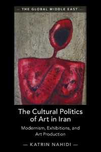 The Cultural Politics of Art in Iran : Modernism, Exhibitions, and Art Production (The Global Middle East)