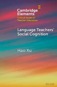 語学教師の社会的認知<br>Language Teachers' Social Cognition (Elements in Critical Issues in Teacher Education)