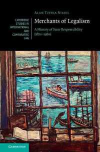 国家責任の歴史（1870-1960年）<br>Merchants of Legalism : A History of State Responsibility (1870-1960) (Cambridge Studies in International and Comparative Law)