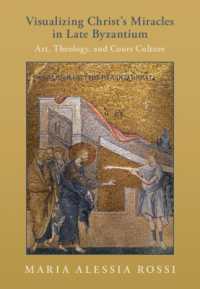 Visualizing Christ's Miracles in Late Byzantium : Art, Theology, and Court Culture