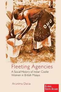 Fleeting Agencies : A Social History of Indian Coolie Women in British Malaya (Global South Asians)