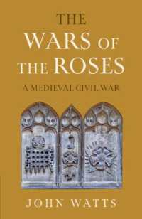 薔薇戦争：中世の内戦<br>The Wars of the Roses : A Medieval Civil War (The James Lydon Lectures in Medieval History and Culture)