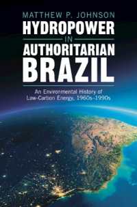 権威主義のブラジルにおける水力発電：1960-90年代の低炭素エネルギーの環境史<br>Hydropower in Authoritarian Brazil : An Environmental History of Low-Carbon Energy, 1960s-90s (Studies in Environment and History)