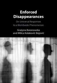 Enforced Disappearances : On Universal Responses to a Worldwide Phenomenon