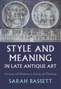 Style and Meaning in Late Antique Art : Ancients and Moderns on Seeing and Thinking