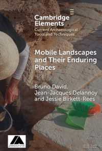 Mobile Landscapes and Their Enduring Places (Elements in Current Archaeological Tools and Techniques)