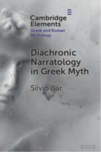 ギリシア神話における通時的な語り<br>Diachronic Narratology in Greek Myth (Elements in Greek and Roman Mythology)