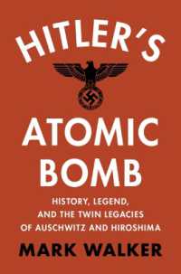 ヒトラーの原爆：歴史、伝説、アウシュビッツと広島の遺産<br>Hitler's Atomic Bomb : History, Legend, and the Twin Legacies of Auschwitz and Hiroshima