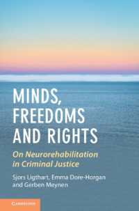 刑事司法における神経リハビリテーション<br>Minds, Freedoms and Rights : On Neurorehabilitation in Criminal Justice (Law and the Cognitive Sciences)