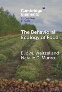 食の行動生態学：考古学と現代をつなぐ<br>The Behavioral Ecology of Food : Bridging the Archaeological and the Contemporary (Elements in the Archaeology of Food)