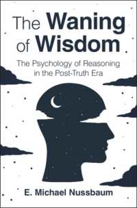 知恵の衰え：ポスト真実時代の推論心理学<br>The Waning of Wisdom : The Psychology of Reasoning in the Post-Truth Era