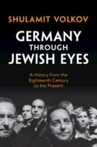 ユダヤ人の目からみたドイツ：１８世紀から現在までの歴史<br>Germany through Jewish Eyes : A History from the Eighteenth Century to the Present