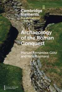 ローマによる征服の考古学<br>Archaeology of the Roman Conquest : Tracing the Legions, Reclaiming the Conquered (Elements in the Archaeology of Europe)