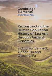 古代ゲノム学を通じた東アジアの人口史を再構築する<br>Reconstructing the Human Population History of East Asia through Ancient Genomics (Elements in Ancient East Asia)