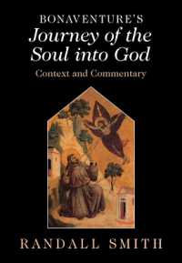 Bonaventure's 'Journey of the Soul into God' : Context and Commentary