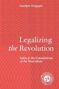 インドとポストコロニーの憲法<br>Legalizing the Revolution : India and the Constitution of the Postcolony (South Asia in the Social Sciences)