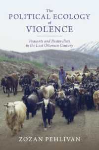 The Political Ecology of Violence : Peasants and Pastoralists in the Last Ottoman Century (Studies in Environment and History)