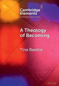 A Theology of Becoming : Body, Blood, Birth, and Sacrament (Elements in Christian Doctrine)