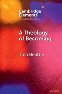 A Theology of Becoming : Body, Blood, Birth, and Sacrament (Elements in Christian Doctrine)
