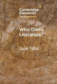 Who Owns Literature? : Early Modernity's Orphaned Texts (Elements in the Renaissance)