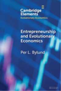 起業と進化経済学<br>Entrepreneurship and Evolutionary Economics (Elements in Evolutionary Economics)