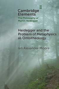 Heidegger and the Problem of Metaphysics as Ontotheology (Elements in the Philosophy of Martin Heidegger)
