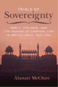 Trials of Sovereignty : Mercy, Violence, and the Making of Criminal Law in British India, 1857-1922 (Studies in Legal History)