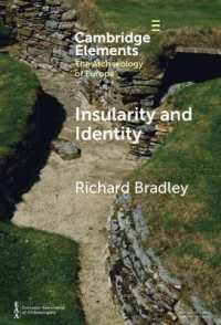 島嶼性とアイデンティティ：先史時代のイギリスとヨーロッパの考古学<br>Insularity and Identity : Prehistoric Britain and the Archaeology of Europe (Elements in the Archaeology of Europe)