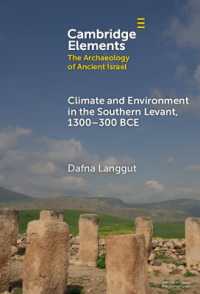 Climate and Environment in the Southern Levant, 1300-300 BCE : 1300-300 BCE (Elements in the Archaeology of Ancient Israel)